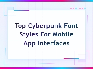 Top Cyberpunk Font Styles for Mobile App Interfaces