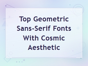 Top Geometric Sans-Serif Fonts with a Cosmic Space Aesthetic