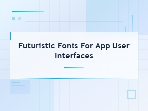 Best Futuristic Fonts for App User Interfaces in Tech Startups