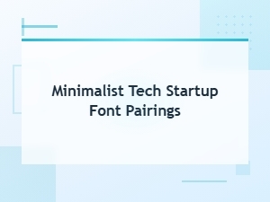 Minimalist Font Pairings for Tech Startups